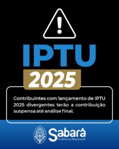 PREFEITURA DE SABARÁ SUSPENDE COBRANÇA DO IPTU 2025 PARA CONTRIBUINTES COM DIVERGÊNCIAS